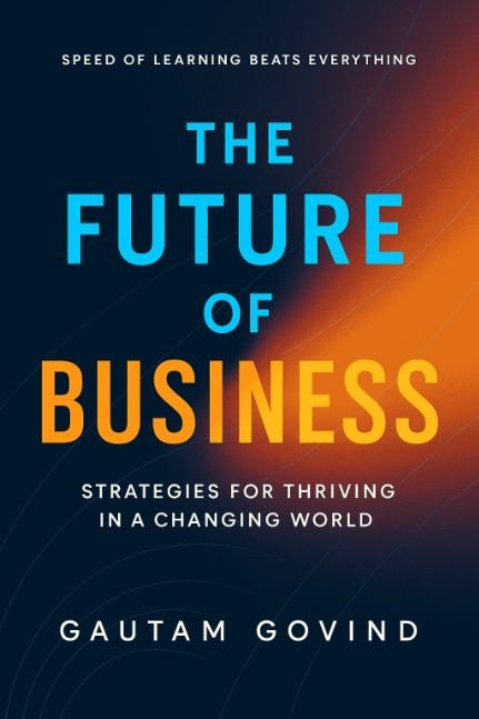 The Future of Business: Strategies for Thriving in a Changing World For founders, leaders, and creators